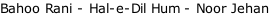 Bahoo Rani - Hal-e-Dil Hum - Noor Jehan