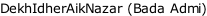 DekhIdherAikNazar (Bada Admi)
