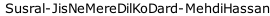 Susral-JisNeMereDilKoDard-MehdiHassan