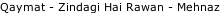 Qaymat - Zindagi Hai Rawan - Mehnaz