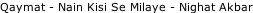 Qaymat - Nain Kisi Se Milaye - Nighat Akbar
