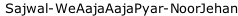 Sajwal-WeAajaAajaPyar-NoorJehan