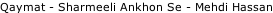 Qaymat - Sharmeeli Ankhon Se - Mehdi Hassan