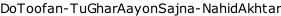 DoToofan-TuGharAayonSajna-NahidAkhtar